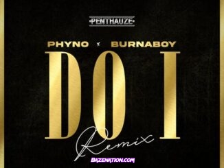 Phyno - Do I (Remix) (feat. Burna Boy)
