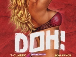 T-Classic - Doh (feat. Boy Spyce)